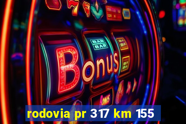 rodovia pr 317 km 155